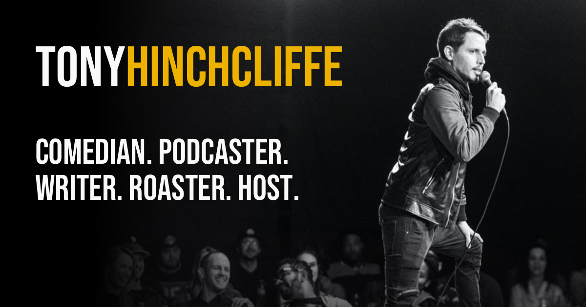 Tony Hinchcliffe Comedian. Podcaster. Writer. Roaster. Host.